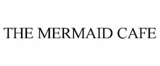THE MERMAID CAFE