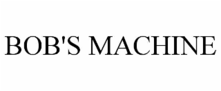 BOB'S MACHINE