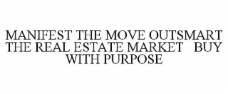 MANIFEST THE MOVE OUTSMART THE REAL ESTATE MARKET   BUY WITH PURPOSE