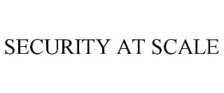 SECURITY AT SCALE