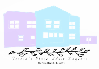 TERESA 'S PLACE ADULT DAYCARE THE PILOTED SIGHT FOR THE IACP