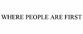 WHERE PEOPLE ARE FIRST