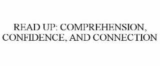 READ UP: COMPREHENSION, CONFIDENCE, AND CONNECTION