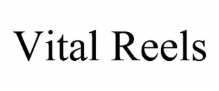 VITAL REELS