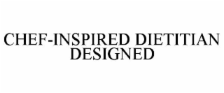 CHEF-INSPIRED DIETITIAN DESIGNED
