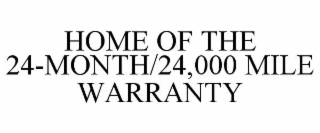 HOME OF THE 24-MONTH/24,000 MILE WARRANTY