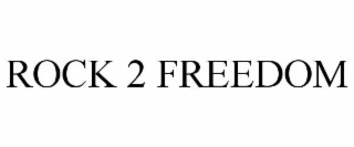 ROCK 2 FREEDOM
