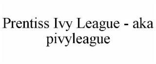 PRENTISS IVY LEAGUE - AKA PIVYLEAGUE