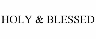 HOLY & BLESSED