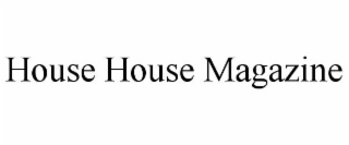 HOUSE HOUSE MAGAZINE