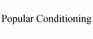POPULAR CONDITIONING