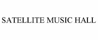 SATELLITE MUSIC HALL