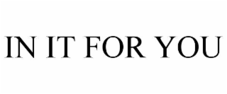 IN IT FOR YOU