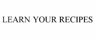 LEARN YOUR RECIPES