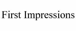 FIRST IMPRESSIONS