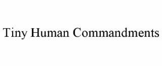 TINY HUMAN COMMANDMENTS