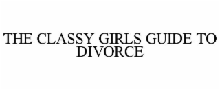 THE CLASSY GIRLS GUIDE TO DIVORCE