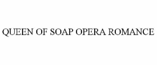 QUEEN OF SOAP OPERA ROMANCE
