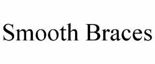 SMOOTH BRACES