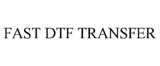 FAST DTF TRANSFER