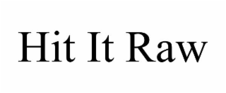 HIT IT RAW
