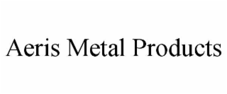 AERIS METAL PRODUCTS