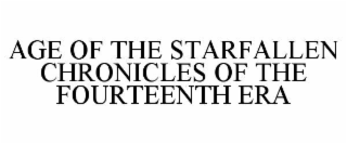 AGE OF THE STARFALLEN CHRONICLES OF THE FOURTEENTH ERA