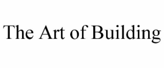 THE ART OF BUILDING