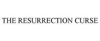 THE RESURRECTION CURSE