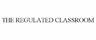 THE REGULATED CLASSROOM