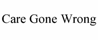 CARE GONE WRONG