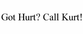 GOT HURT? CALL KURT!