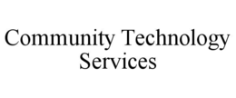 COMMUNITY TECHNOLOGY SERVICES
