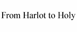 FROM HARLOT TO HOLY