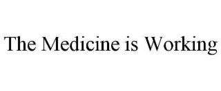 THE MEDICINE IS WORKING
