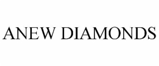 ANEW DIAMONDS