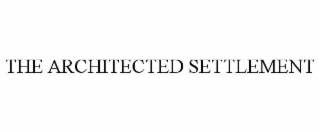 THE ARCHITECTED SETTLEMENT