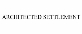 ARCHITECTED SETTLEMENT