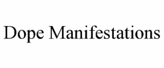 DOPE MANIFESTATIONS