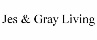 JES & GRAY LIVING