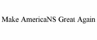 MAKE AMERICANS GREAT AGAIN