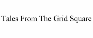 TALES FROM THE GRID SQUARE