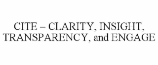 CITE â CLARITY, INSIGHT, TRANSPARENCY, AND ENGAGE