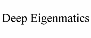 DEEP EIGENMATICS