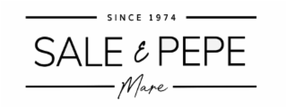 SINCE 1974 SALE E PEPE MARE