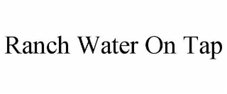 RANCH WATER ON TAP