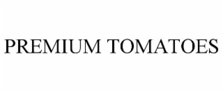 PREMIUM TOMATOES