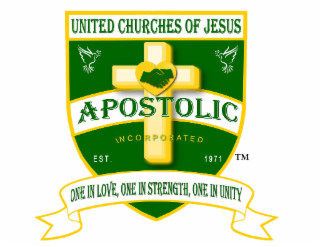 UNITED CHURCHES OF JESUS APOSTOLIC EST. ONE IN LOVE, ONE IN STRENGTH, ONE IN UNITY INCORPORATED TM 1971