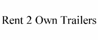 RENT 2 OWN TRAILERS