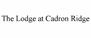 THE LODGE AT CADRON RIDGE